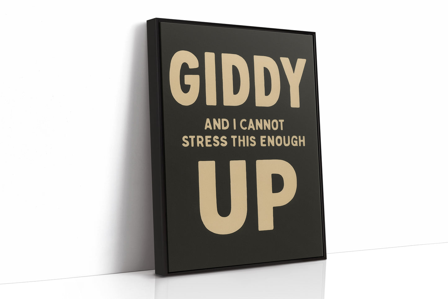 Giddy Up and I Cannot Stress This Enough