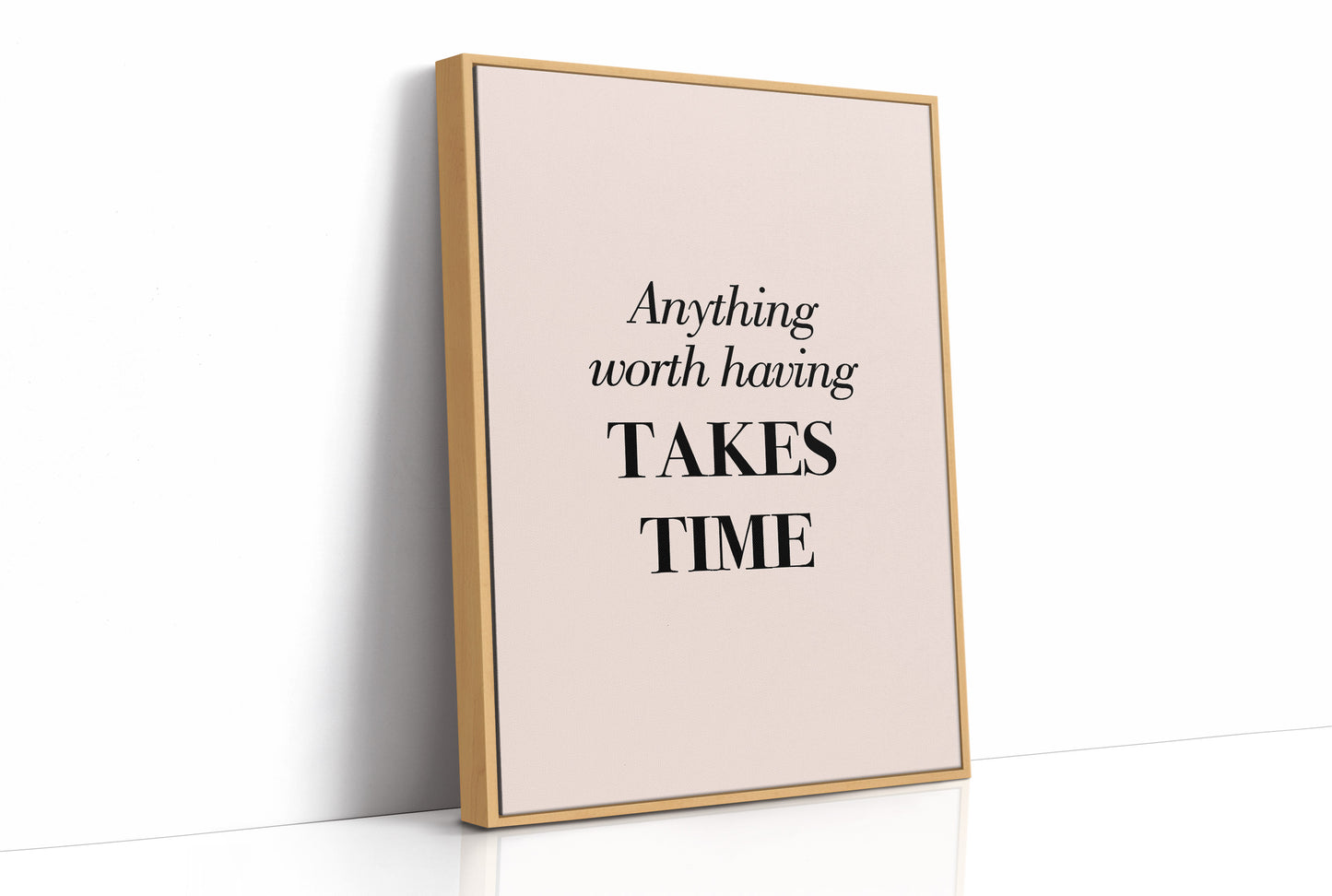 Anything Worth Having Takes Time