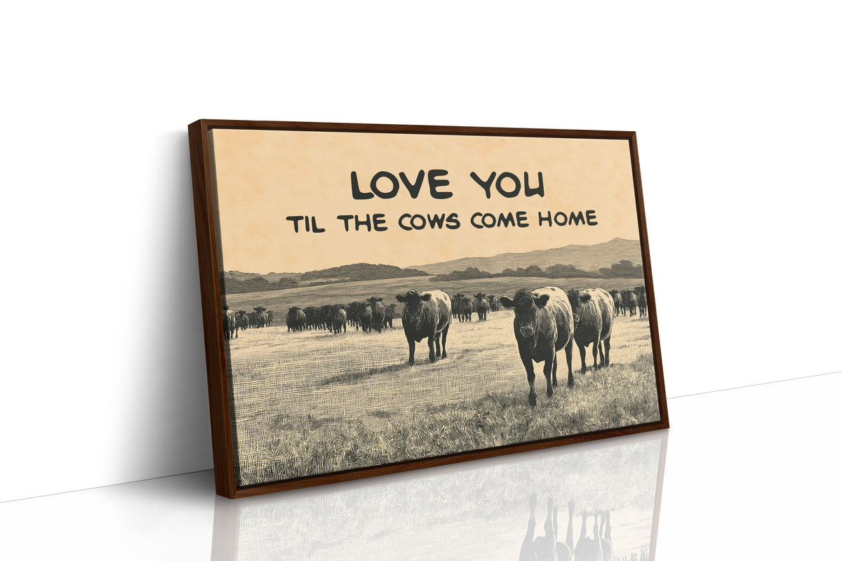 Love You Til the Cows Come Home