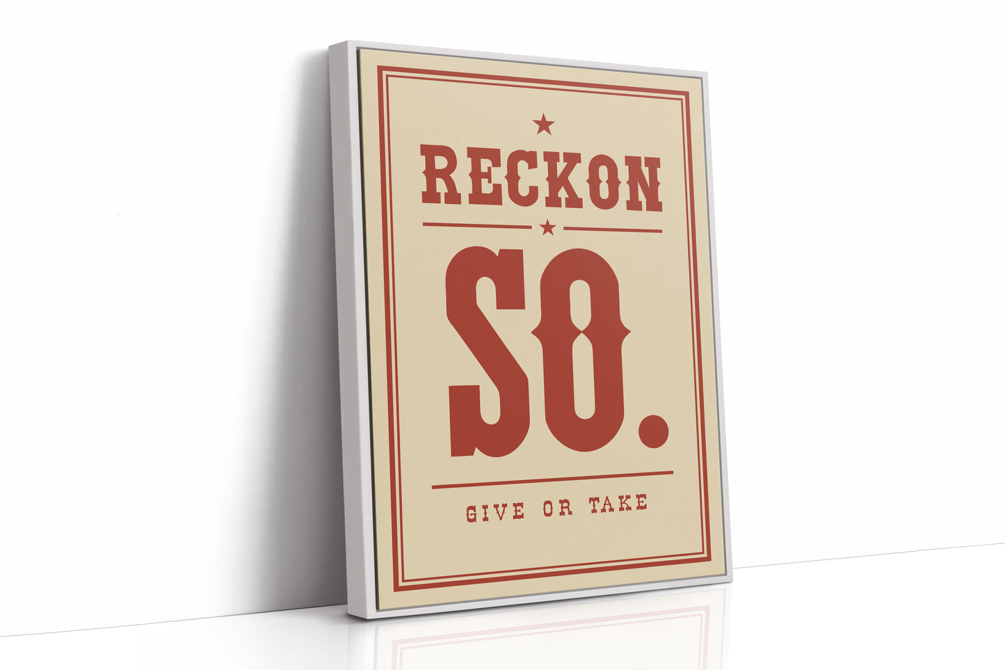 Reckon So. Give Or Take.