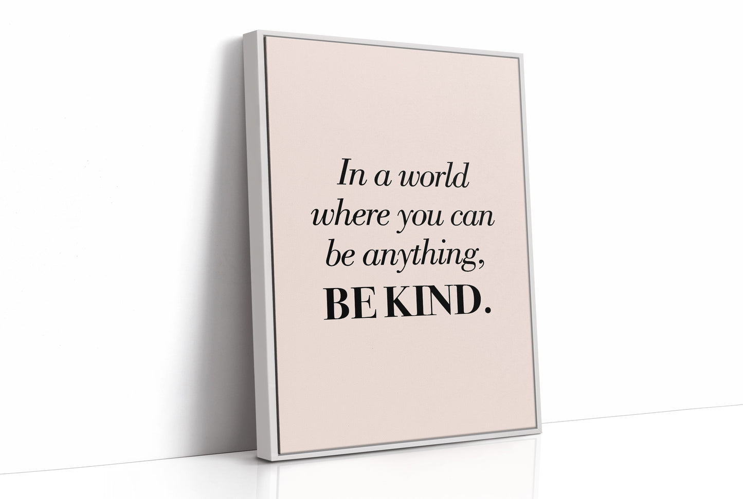 In a World Where You Can Be Anything Be Kind