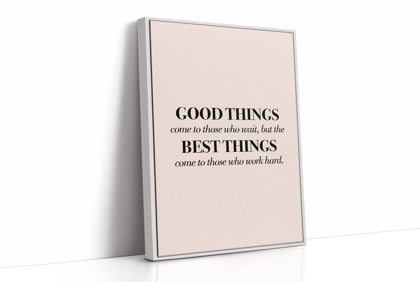 Good Things Come To Those Who Work Hard