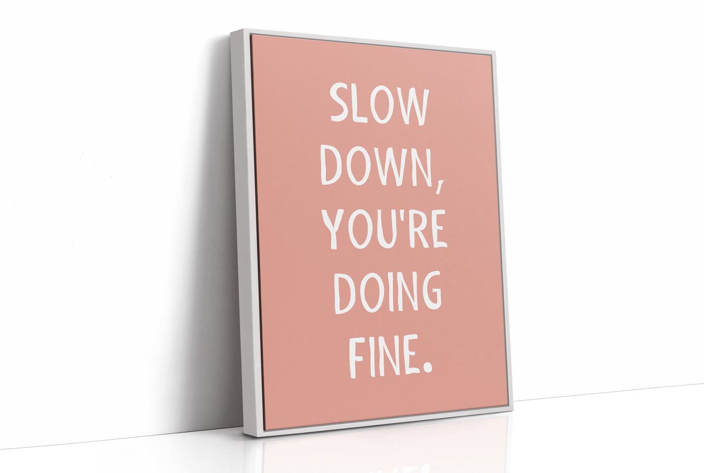 Slow Down Youre Doing Fine Quote Print