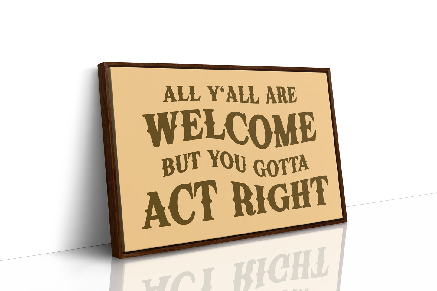 All Yall Are Welcome But You Gotta Act Right