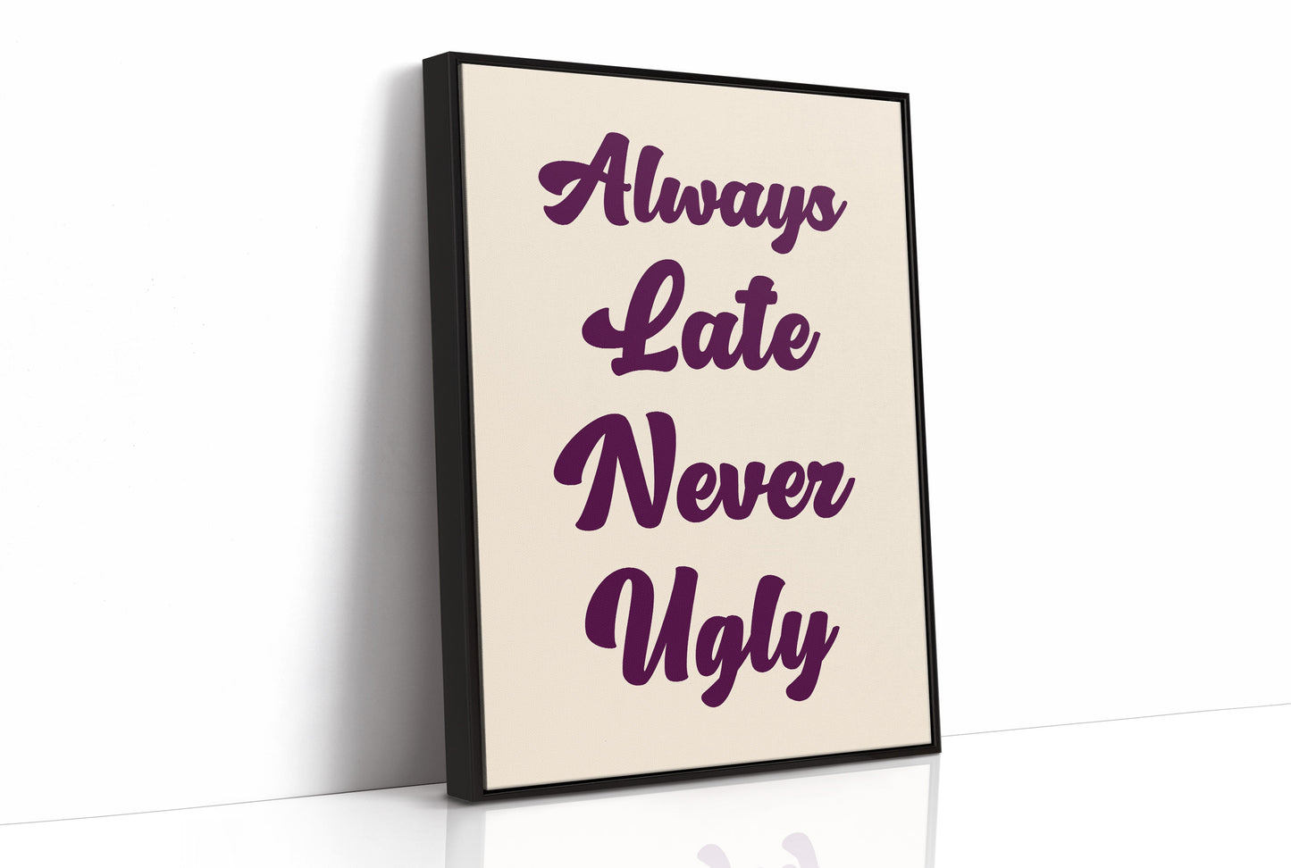 Always Late, Never Ugly