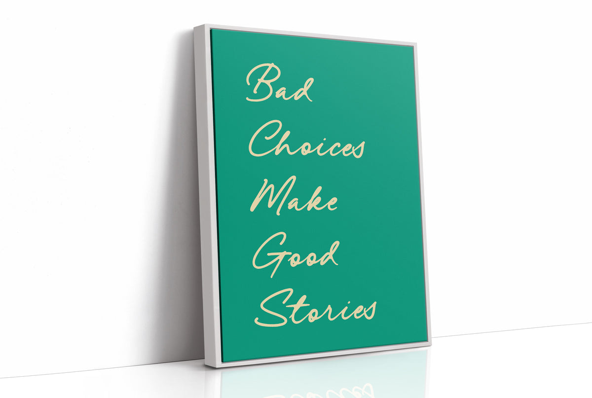Bad Choices Make Good Stories — Emerald Script Print