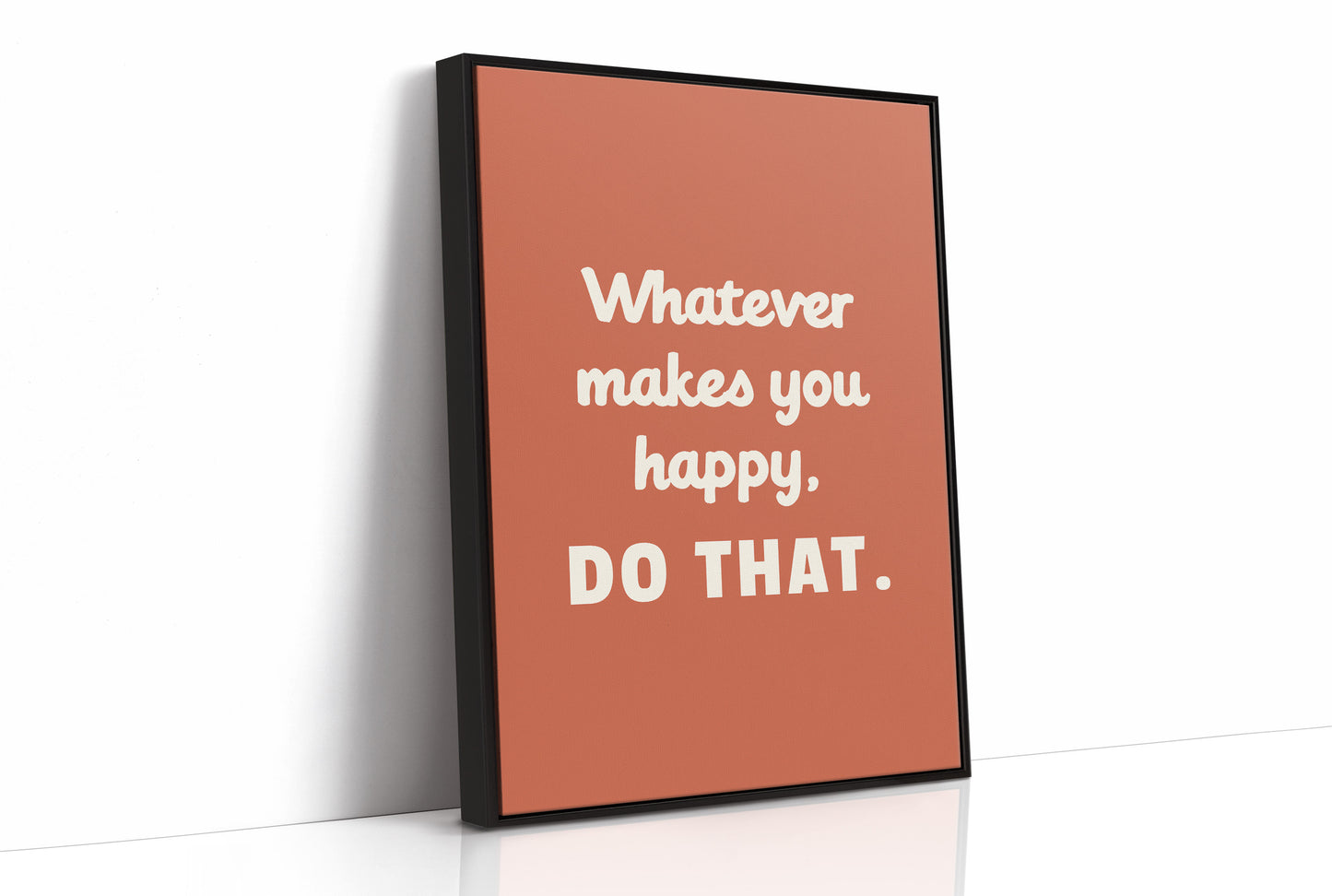 Whatever Makes You Happy Do That