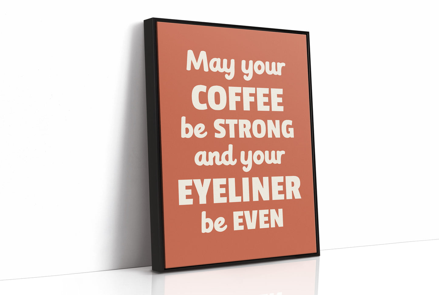 May Your Coffee Be Strong And Your Eyeliner Even