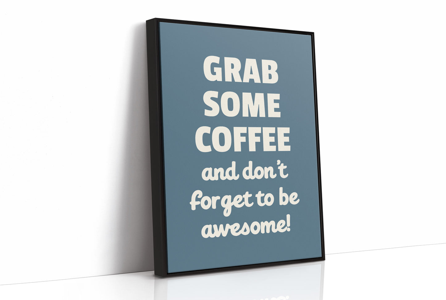 Grab Some Coffee Be Awesome