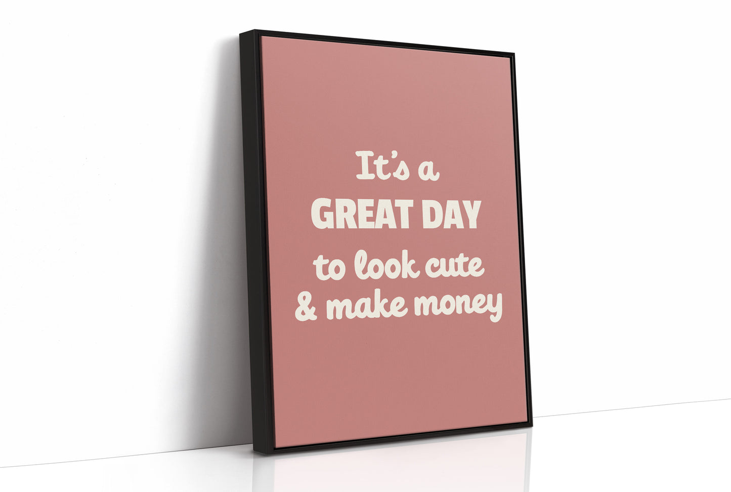 Great Day To Look Cute And Make Money