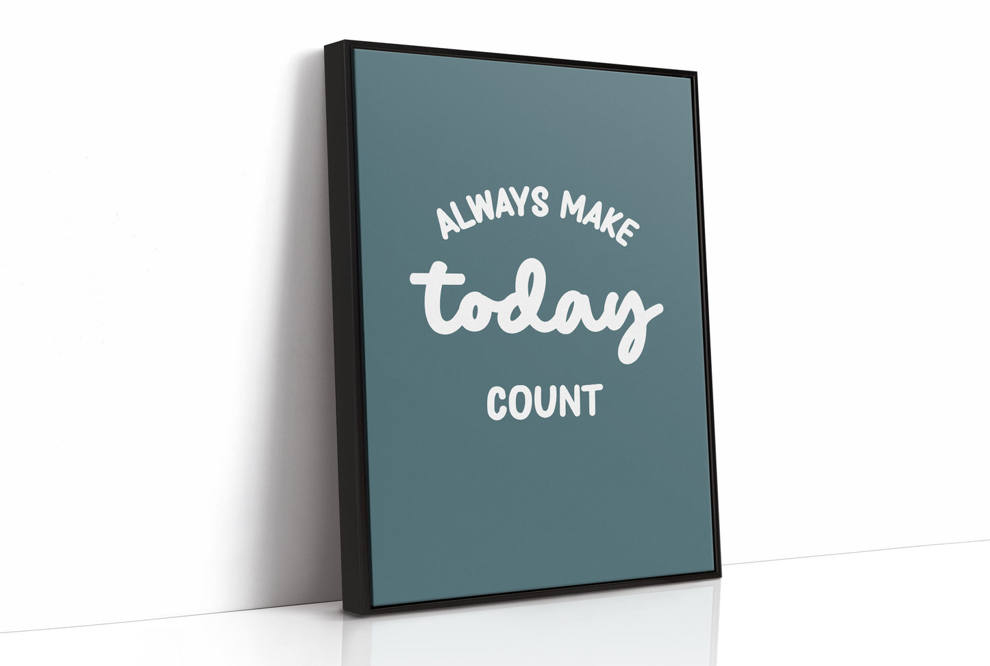 Always Make Today Count