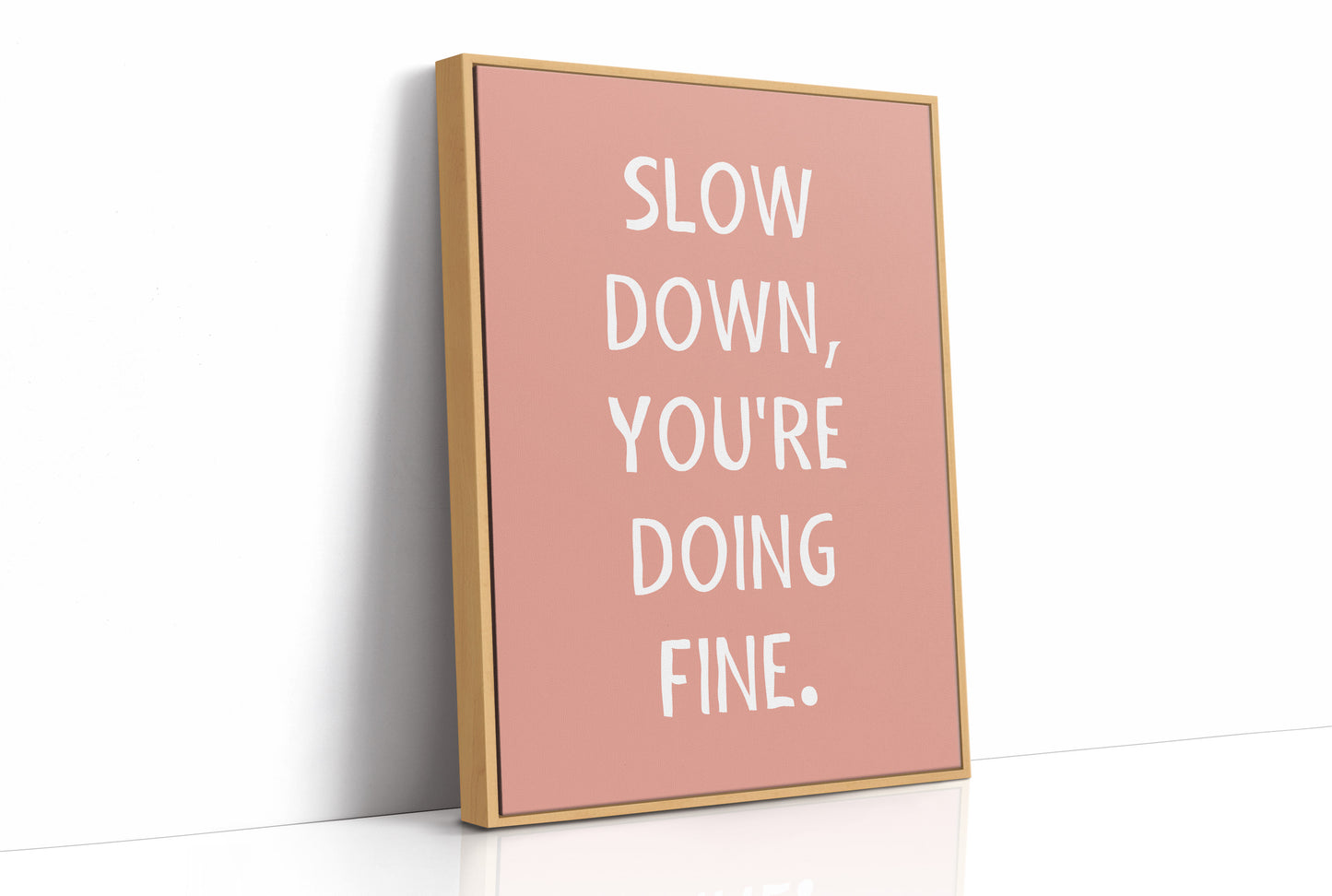 Slow Down Youre Doing Fine Quote Print