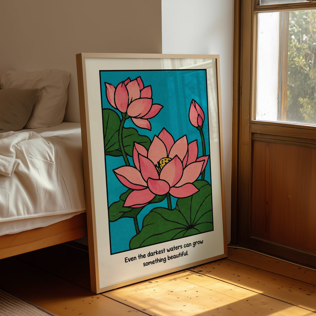 Lotus Rising From Dark Water, a pink lotus flower with a bud and large green leaves on a bright teal pond, with the quote Even the darkest waters can grow something beautiful in small black lettering along the bottom, leaning on a wood floor in a bedroom beside white linen bedding