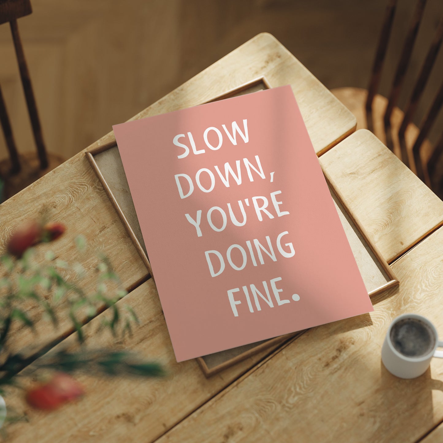 Slow Down Youre Doing Fine Quote Print