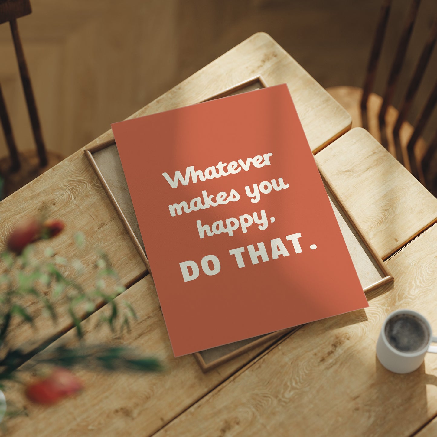 Whatever Makes You Happy Do That