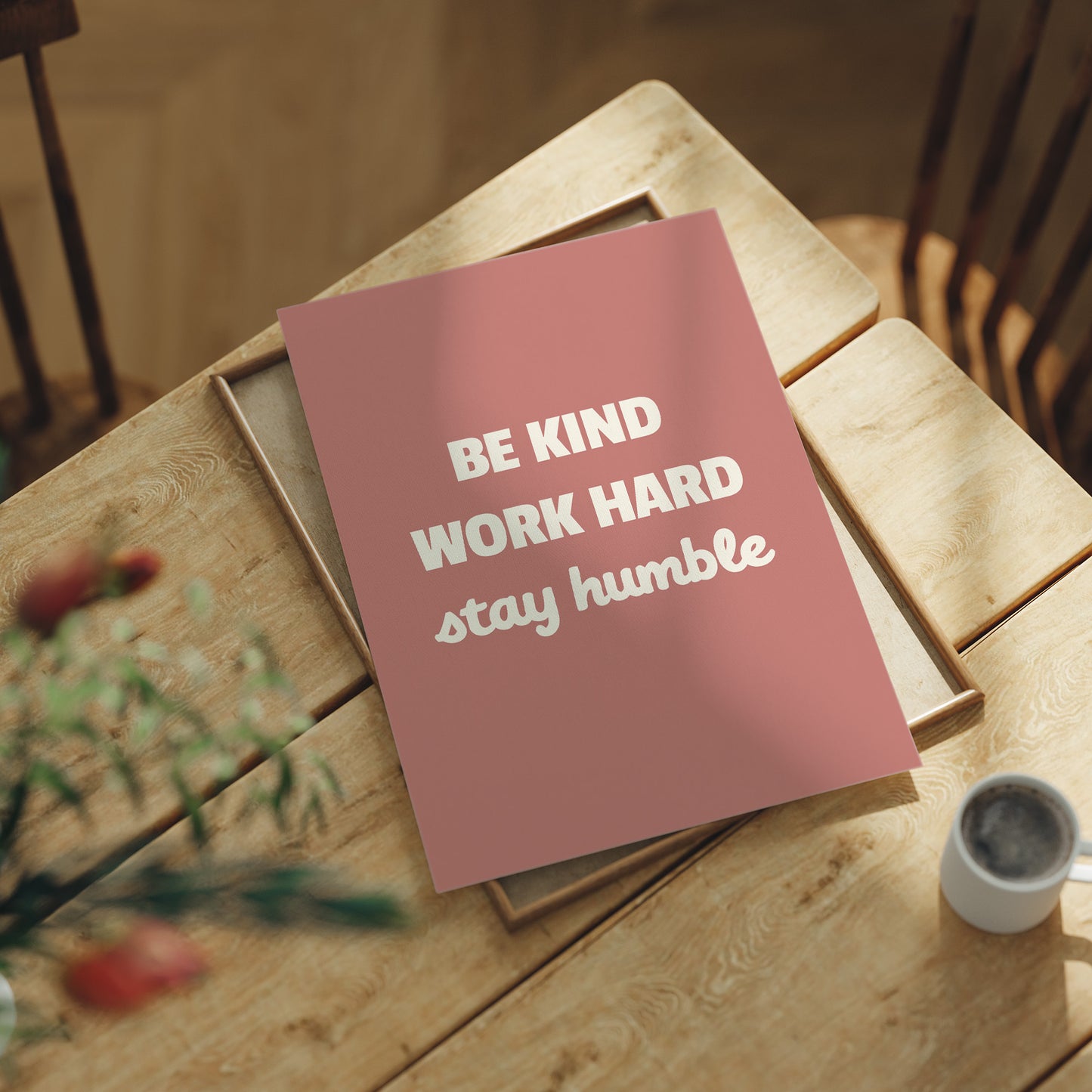 Be Kind Work Hard Stay Humble