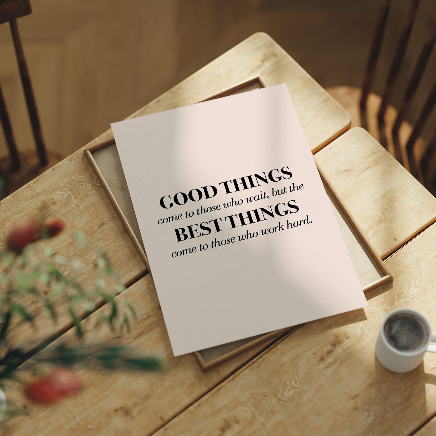 Good Things Come To Those Who Work Hard