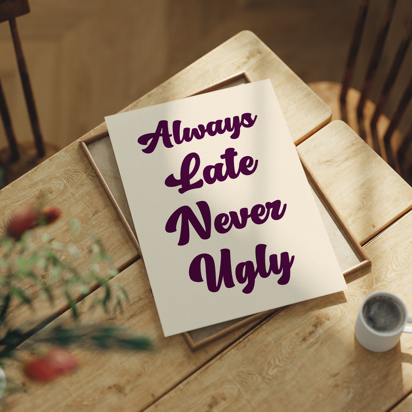 Always Late, Never Ugly