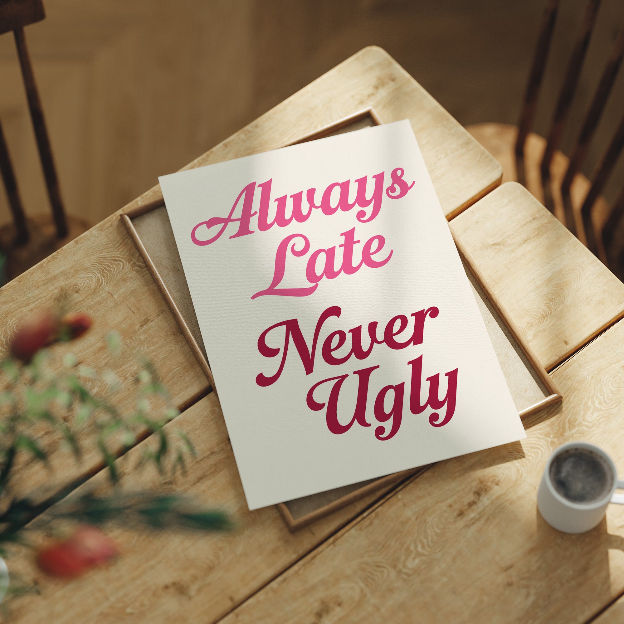Always Late Never Ugly