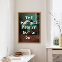 The Horrors Persist But So Do I