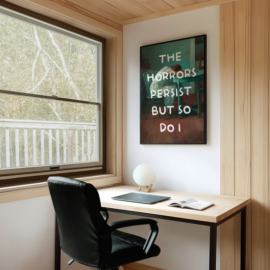 The Horrors Persist But So Do I