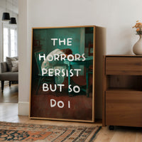 The Horrors Persist But So Do I