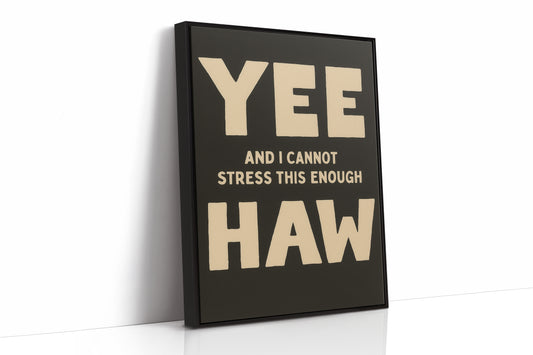 Yee Haw and I Cannot Stress This Enough