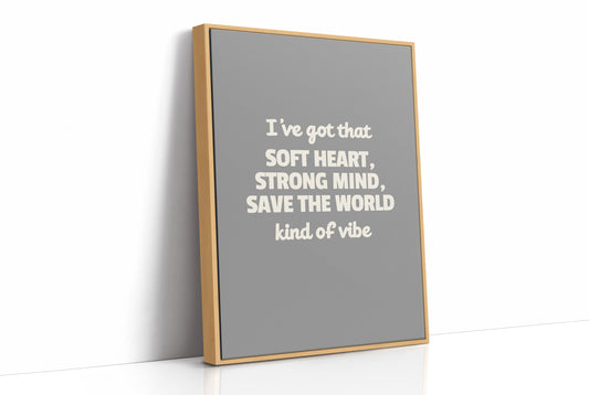 Soft Heart Strong Mind Kind Of Vibe