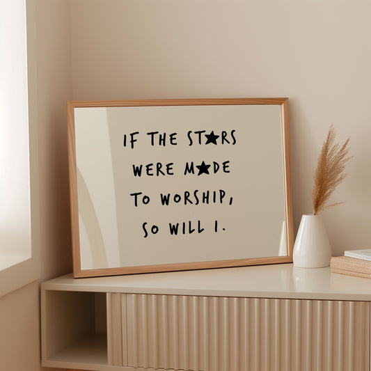 So Will I Worship Stars Print