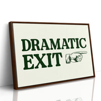 Dramatic Exit Only