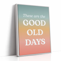 These Are The Good Old Days Retro Quote