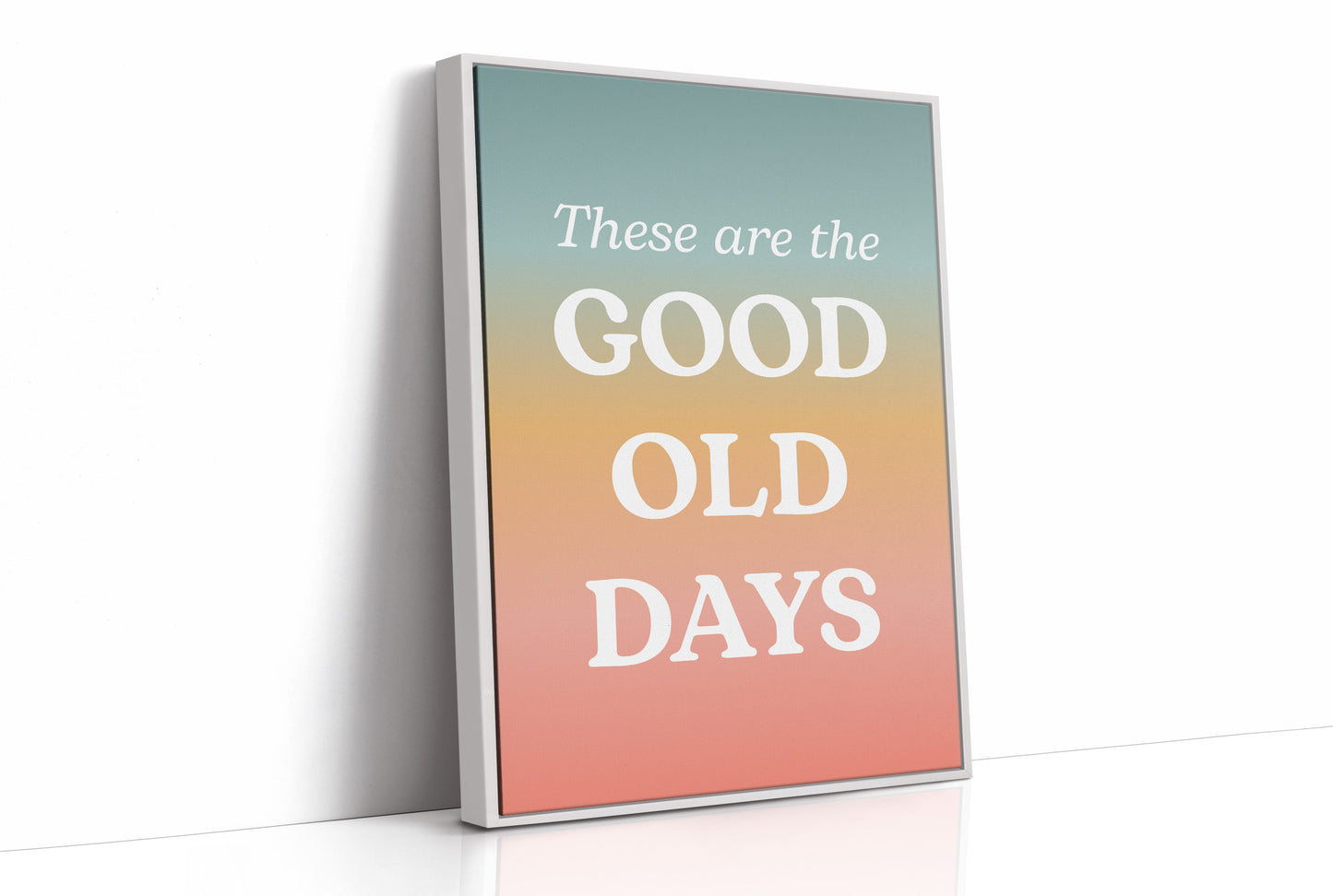 These Are The Good Old Days Retro Quote