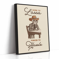Born to Lasso Forced to Hassle