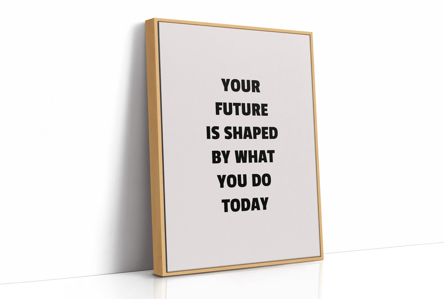 Your Future Is Shaped Today