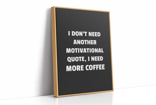 I Need Coffee Not Motivation