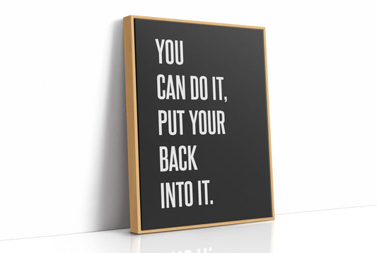 You Can Do It Put Your Back Into It