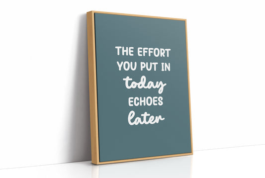 The Effort You Put In Today