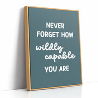 Never Forget How Wildly Capable You Are