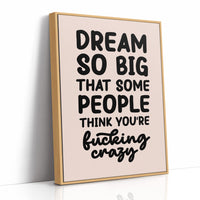 Dream So Big They Call You Crazy