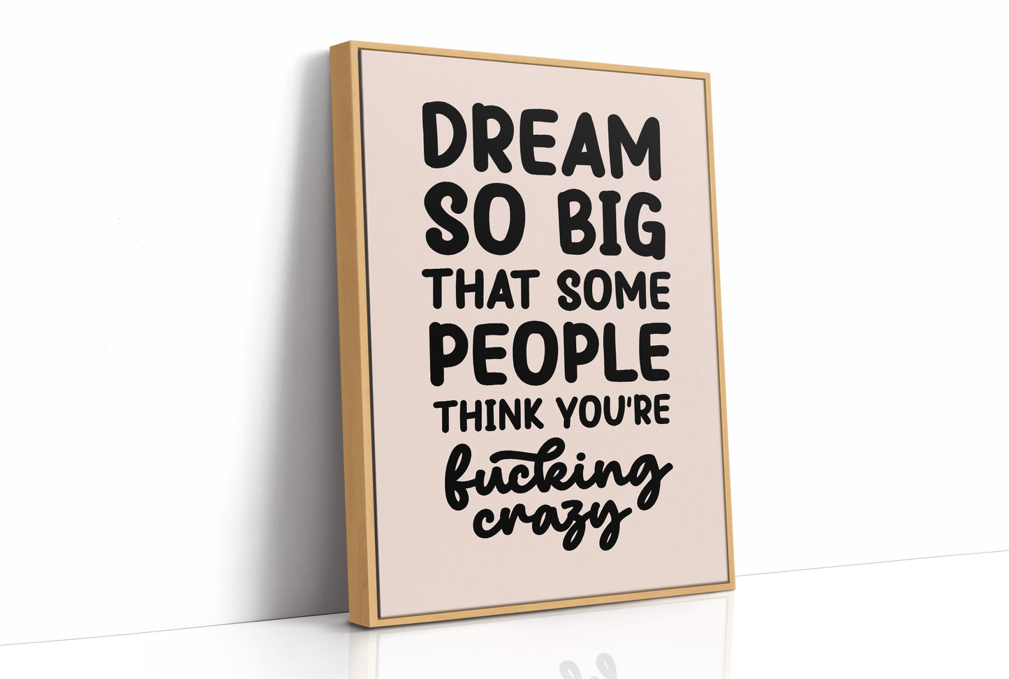 Dream So Big They Call You Crazy