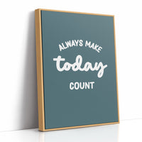 Always Make Today Count