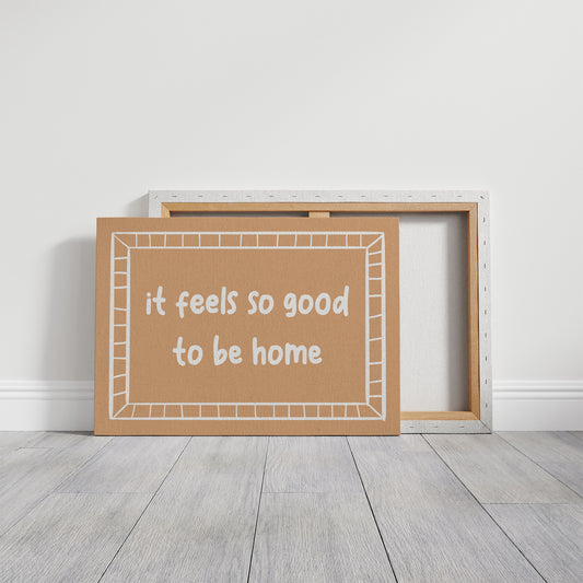 It Feels So Good to Be Home Canvas Art