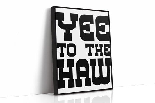 Yee To The Haw Bold Western Quote