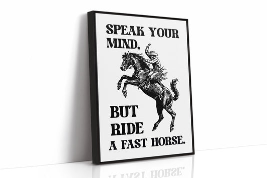 Speak Your Mind Ride Fast Horse