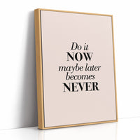 Do It Now Maybe Later Becomes Never