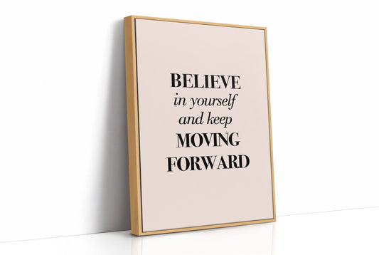 Believe in Yourself Keep Moving Forward