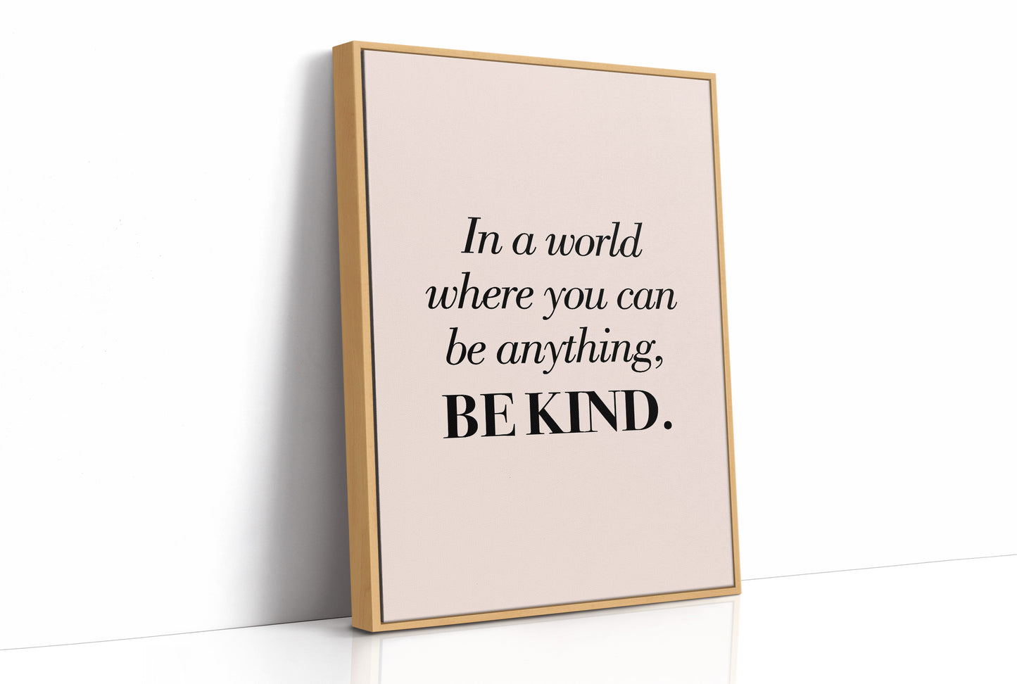In a World Where You Can Be Anything Be Kind