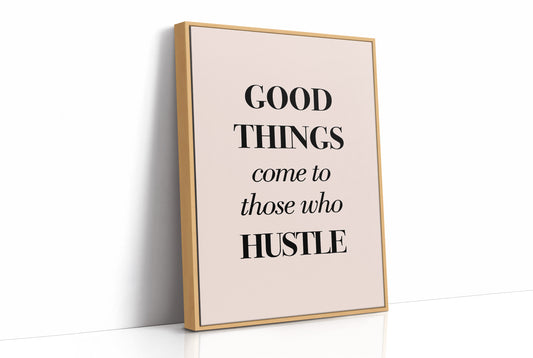 Good Things Come to Those Who Hustle