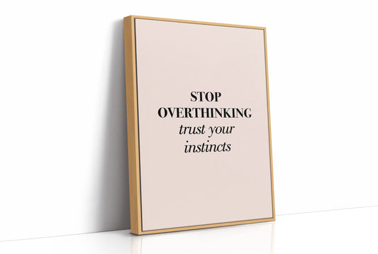 Stop Overthinking Trust Your Instincts