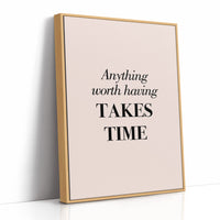 Anything Worth Having Takes Time